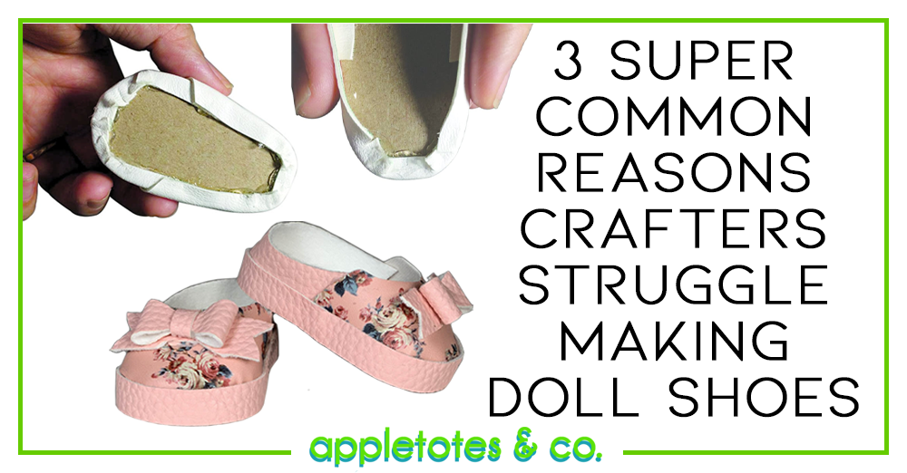 Three Super Common Reasons Crafters Struggle to Make Doll Shoes